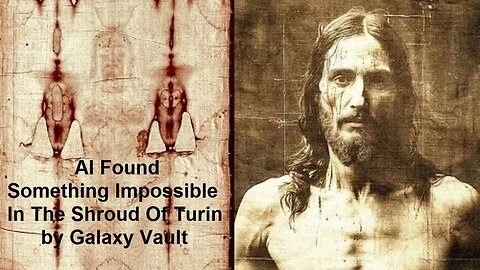 AI Found Something Impossible In The Shroud Of Turin by Galaxy Vault