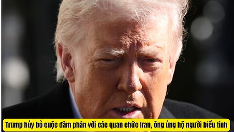 Tin Tổng Hợp 13/1/2026 TT Trump Hủy Cuộc Họp Với Iran và Ủng Hộ Người Biểu Tình.