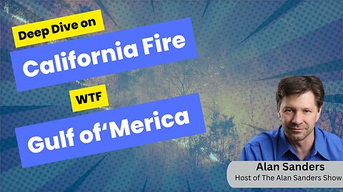 Deep Dive On The California Fires| Gulf of 'Merica| Alan Sanders