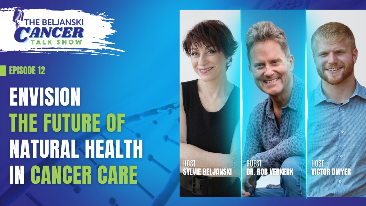 Envision The Future Of Natural Health In Cancer Care with Dr. Rob Verkerk, BSc | Episode 12