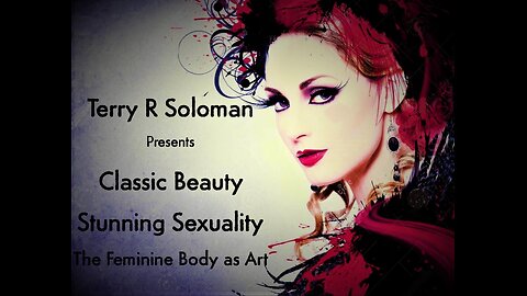 TR Soloman Presents - Classic Beauty, Stunning Sexuality; The Feminine Body as Art