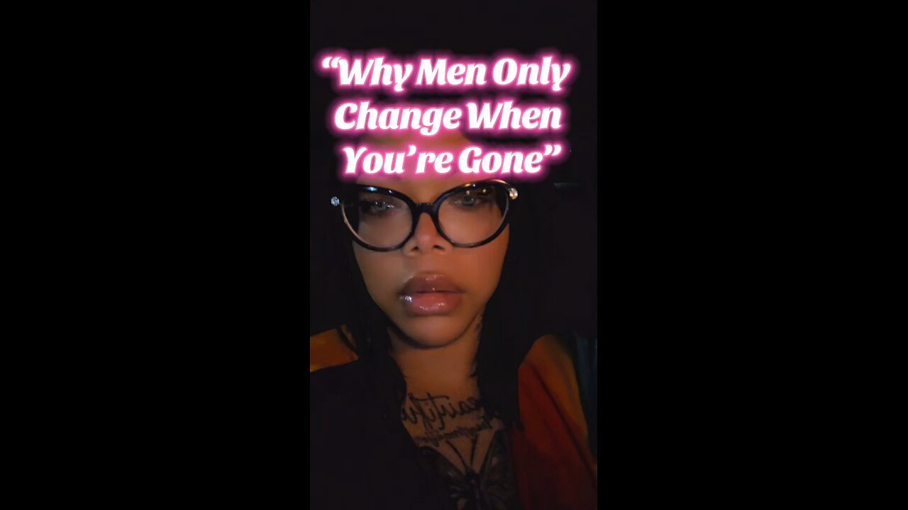 why Men change when you’re gone