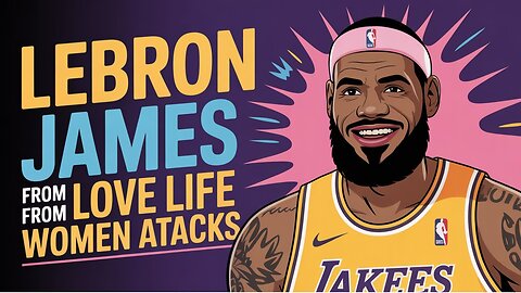 LeBron James DEFENDS His Love Life from Ruthless Women Attacks