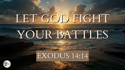 Let God Fight Your Battles Exodus 14:14