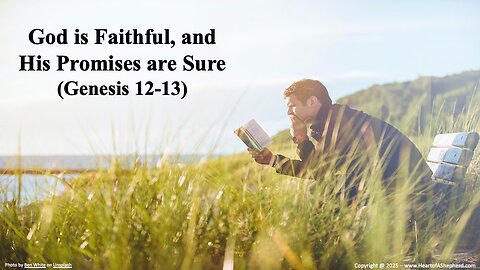 God is Faithful, and His Promises Are Sure (Genesis 12-13) - from www.HeartofAShepherd.com.