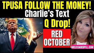 Melissa Redpill Situation Update 10.08.25: "Tpusa Funding Scam, Charlie's Text, Q Drop"