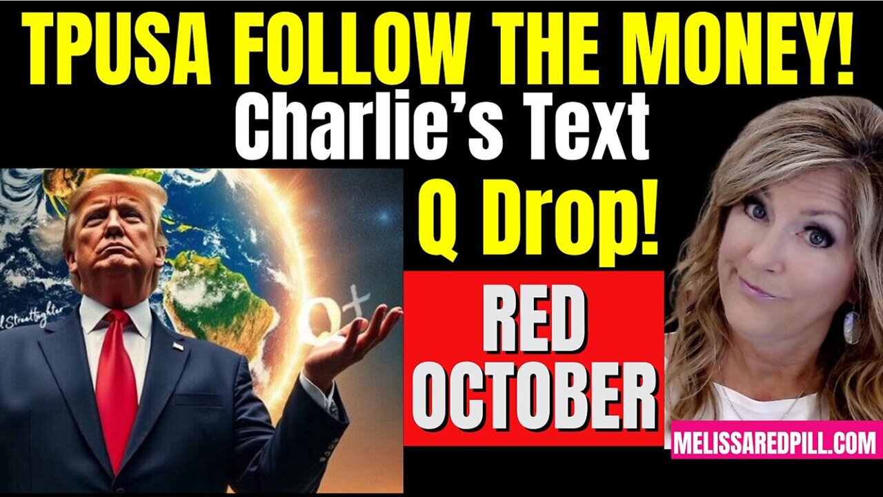 Melissa Redpill Situation Update 10.08.25: Tpusa Funding Scam, Charlies Text, Q Drop