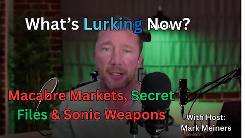What’s Lurking Now? – Macabre Markets, Secret Files & Sonic Shadows