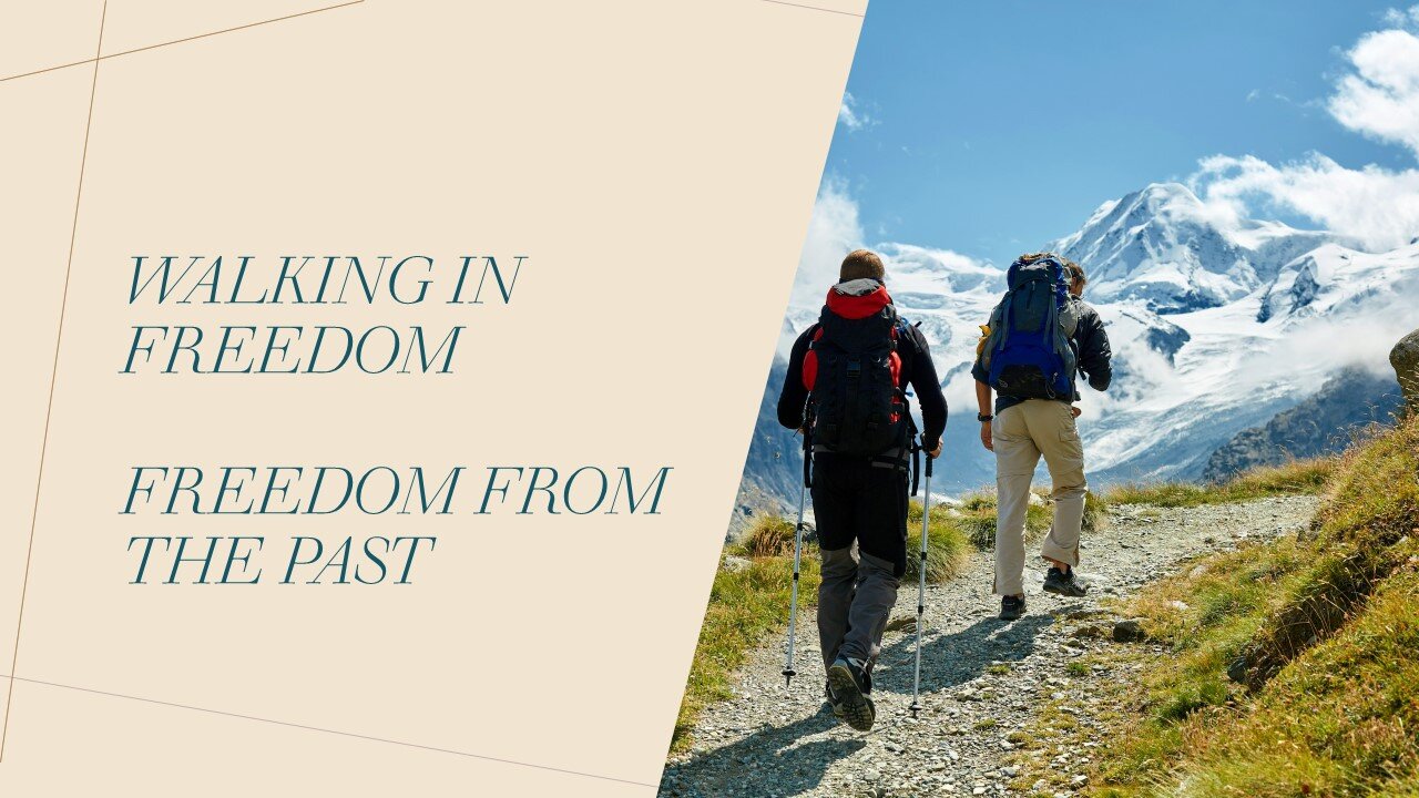 Walking in Freedom, Part 1: Freedom from the Past