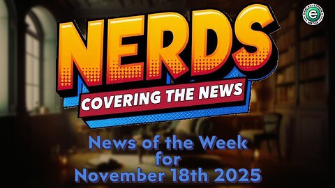 Nerds Covering the News Show EP. 30 | News of the Week – November 18, 2025