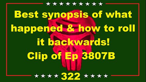 Best synopsis of what happened & how to roll it backwards! Clip of Ep 3807B