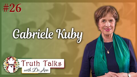 A Culture Conversation - Gabriele Kuby | Truth Talks with Dr. Ann