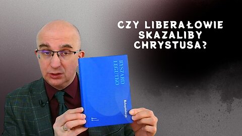 BookTube: Czy liberałowie skazaliby Chrystusa?