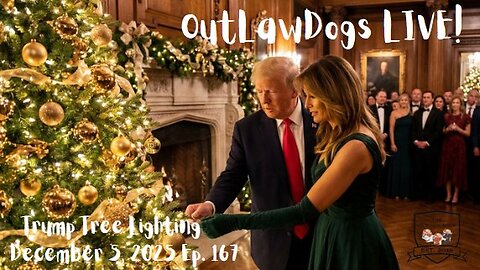 OutLawDogs LIVE! Ep. 167bTrump Tree Lighting!