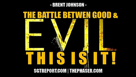 THIS IS IT! THE BATTLE BETWEEN GOOD & EVIL -- Brent Johnson