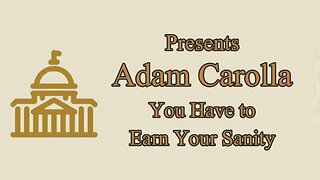 Adam Carolla - You Have to EARN Your Sanity