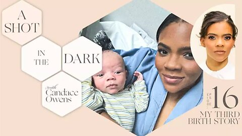 A Shot In The Dark: My Third Birth Story | Candace Owens | Ep. 16