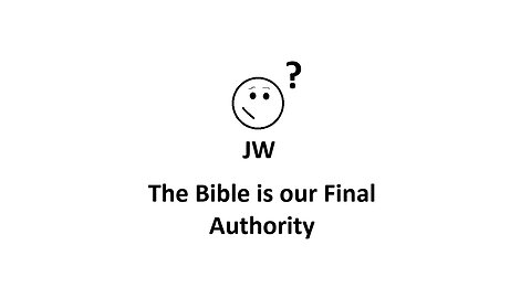 Jehovah Witness 101 - Claim - The Bible is our Final Authority