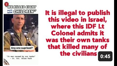 It is illegal to publish this video in Israel, where this IDF Lt Colonel admits it was their own tanks that killed many of the civilians.