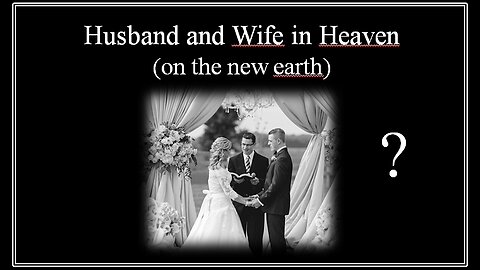 Husband and Wife in Heaven (on the new earth)?