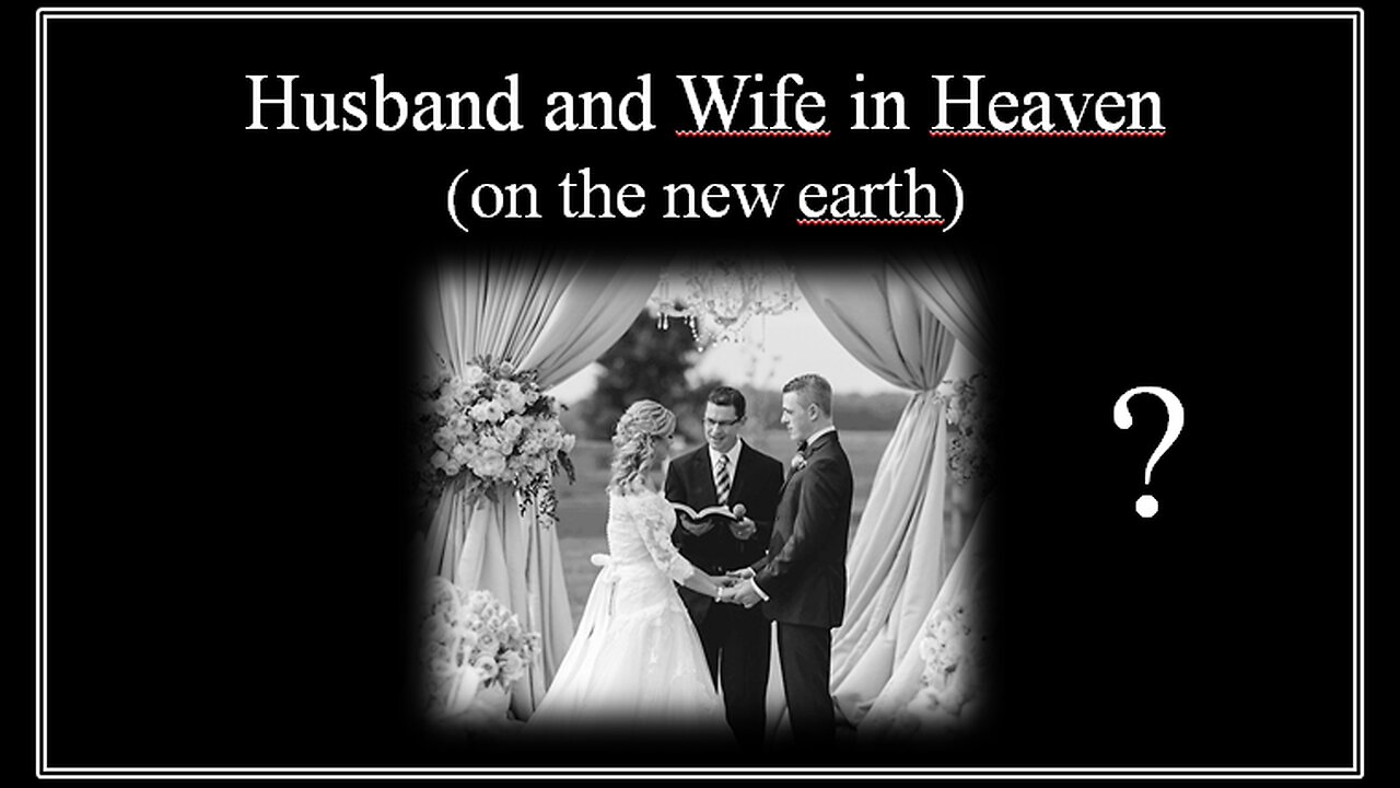 Husband and Wife in Heaven (on the new earth)?