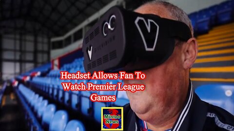 Headset allows visually impaired football fan to watch Premier League games