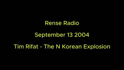 Rense Radio: September 13 2004 Tim Rifat - The N Korean Explosion