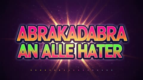 Abrakadabra an Alle Hater
