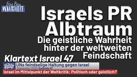 Israels PR-Albtraum - Die geistliche Wahrheit hinter der weltweiten Feindschaft | Klartext Israel 47