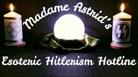 Madame Astrid’s Esoteric Hitlerism Hotline