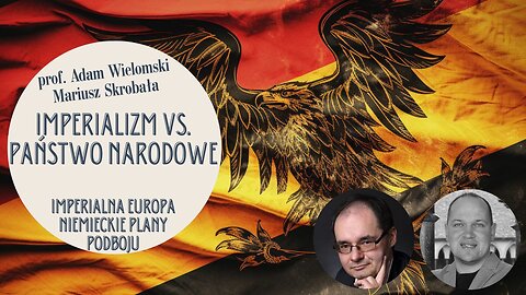 Imperialna Europa: imperializm a państwo narodowe - prof. Adam Wielomski, Mariusz Skrobała