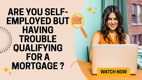 Are You Self-Employed But Having Trouble Qualifying for a Mortgage