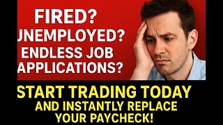 FIRED? UNEMPLOYED? ENDLESS JOB APPLICATIONS? Start Trading Today And Instantly Replace Your Paycheck