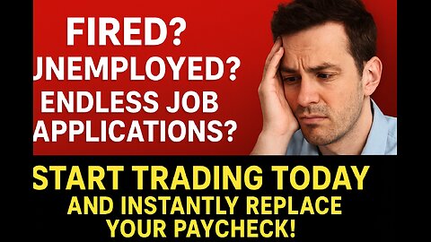 FIRED? UNEMPLOYED? ENDLESS JOB APPLICATIONS? Start Trading Today And Instantly Replace Your Paycheck