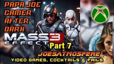 Papa Joe Gamer After Dark: Mass Effect 3, Part 7, Cocktails & Fails!