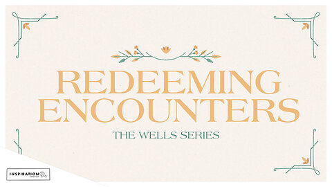 The Wells Series: Redeeming Encounters // March 2, 2025