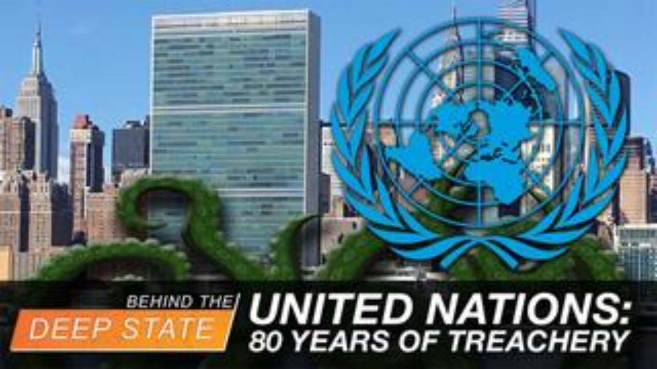 United Nations: 80 Years of Treachery (And How It Can Be Stopped)