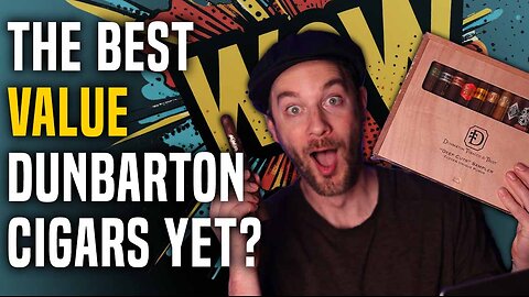 Dunbarton Tobacco And Trust, The Best Value Cigars?!?