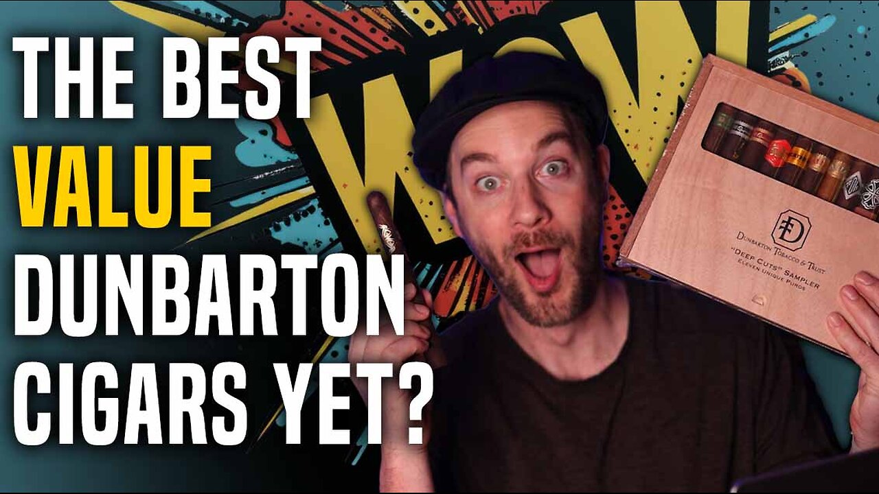 Dunbarton Tobacco And Trust, The Best Value Cigars?!?