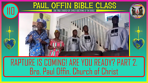 110| RAPTURE IS COMING! ARE YOU READY PART 2 Bro Paul Offin Church of Christ
