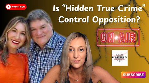 Did I mess up? Is Hidden True Crime Controlled Opposition?
