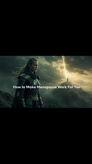 How to Make Menopause Work for You