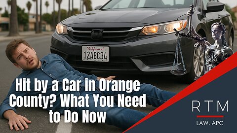 Hit by a Car in Orange County? What You Need to Do Now