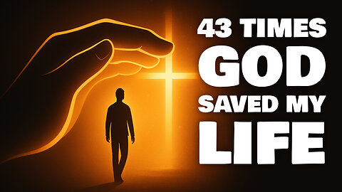 43 Times God Saved My Life