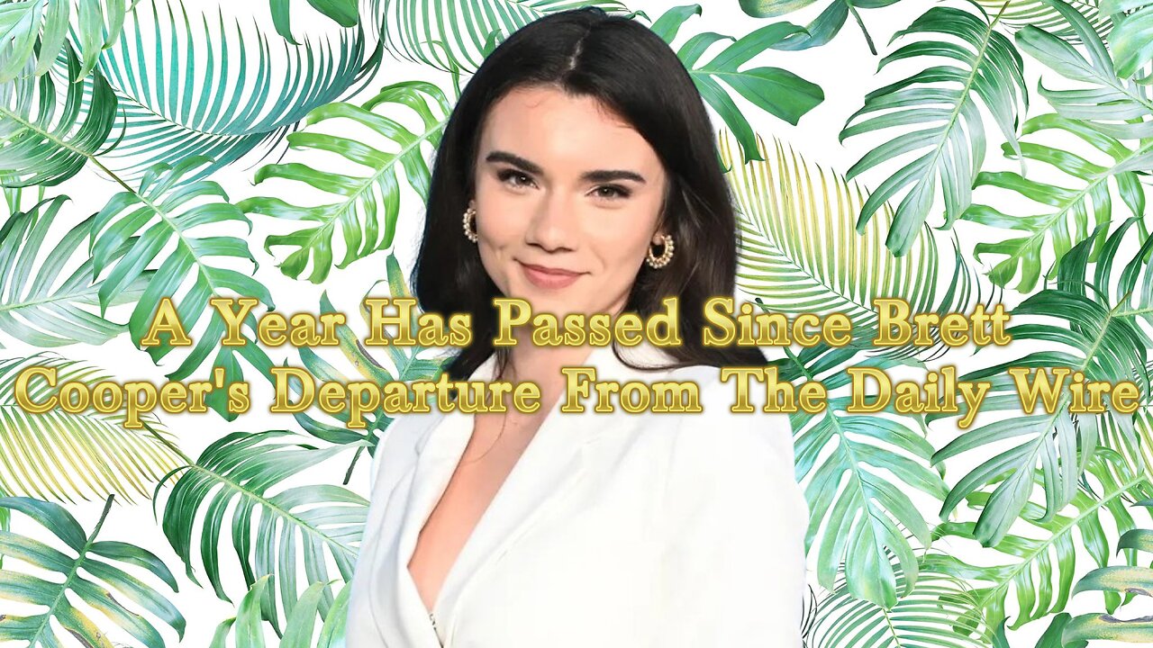 A Year Has Passed Since Brett Cooper's Departure From The Daily Wire