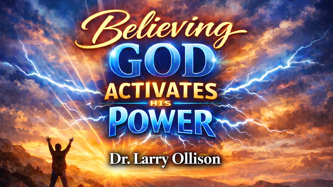 Believing God Activates His Power - Dr. Larry Ollison