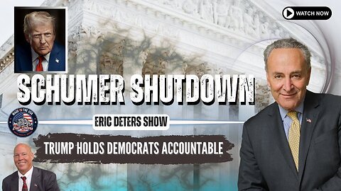 Schumer Shutdown: Trump Holds Democrats Accountable | Eric Deters Show