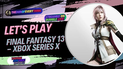 Let's Play Final Fantasy 13 on Xbox Series X - Part 2 | LIVE ON RUMBLE (WalkThrough)!