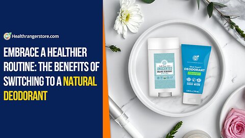 Embrace a healthier routine: The benefits of switching to a Natural Deodorant