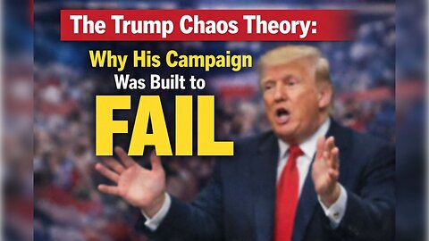 The Trump Chaos Theory: Why His Campaign Was Built to FAIL